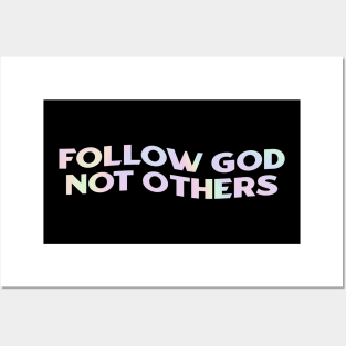 Follow God Not Others Posters and Art